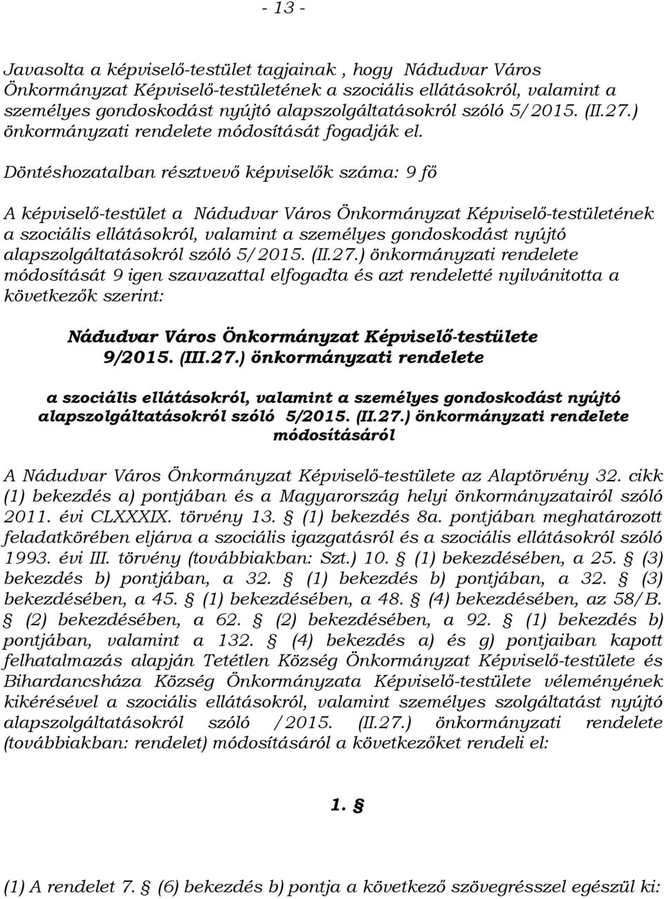 Döntéshozatalban résztvevő képviselők száma: 9 fő A képviselő-testület a Nádudvar Város Önkormányzat Képviselő-testületének a szociális ellátásokról, valamint a személyes gondoskodást nyújtó