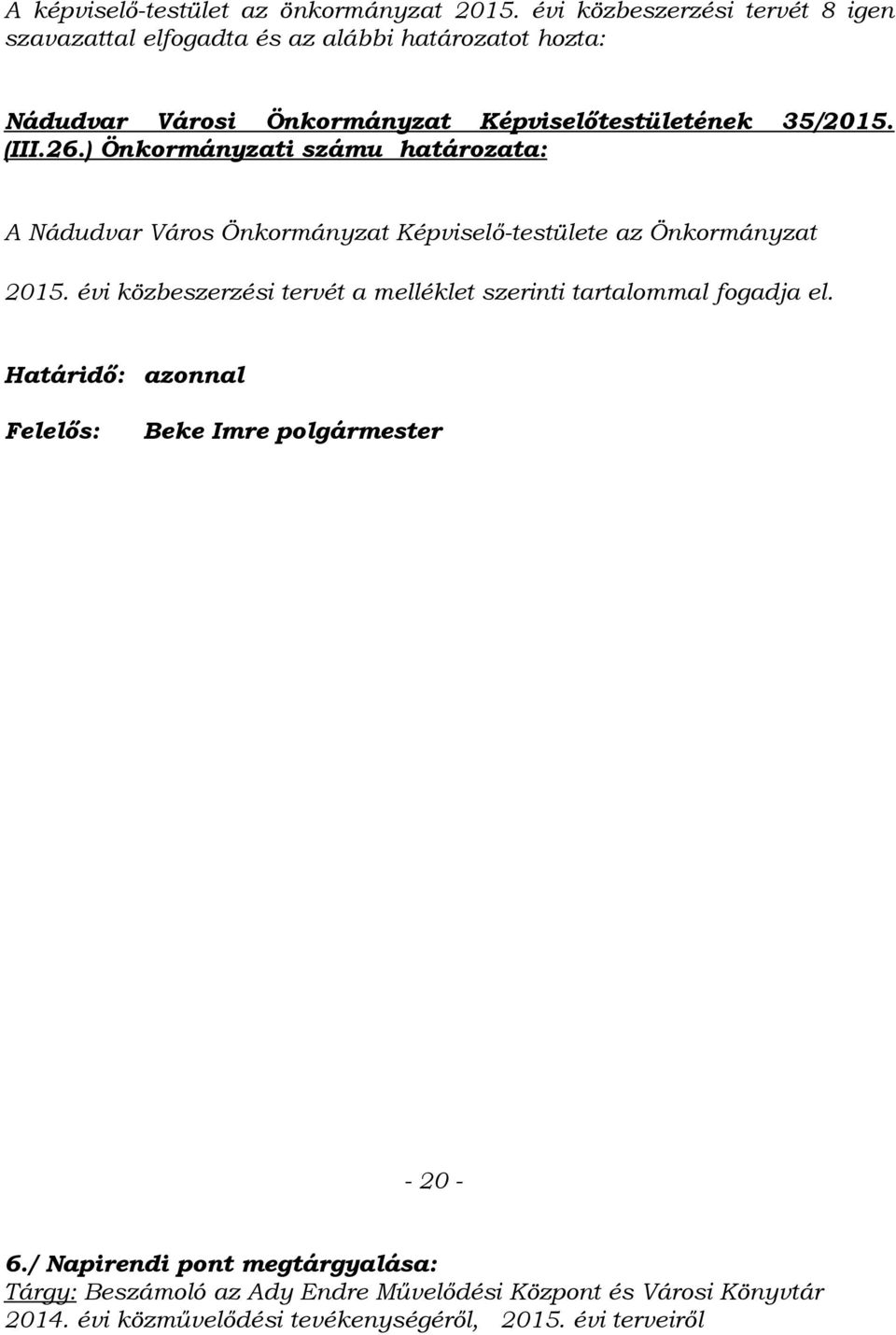 (III.26.) Önkormányzati számu határozata: A Nádudvar Város Önkormányzat Képviselő-testülete az Önkormányzat 2015.