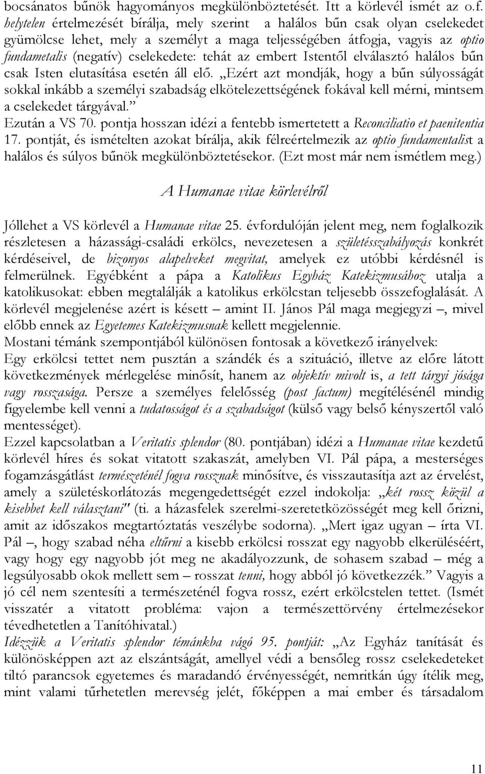 tehát az embert Istentől elválasztó halálos bűn csak Isten elutasítása esetén áll elő.
