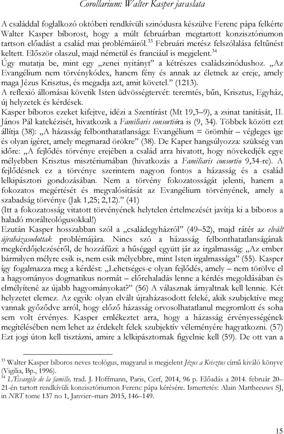 34 Úgy mutatja be, mint egy zenei nyitányt a kétrészes családszinódushoz.