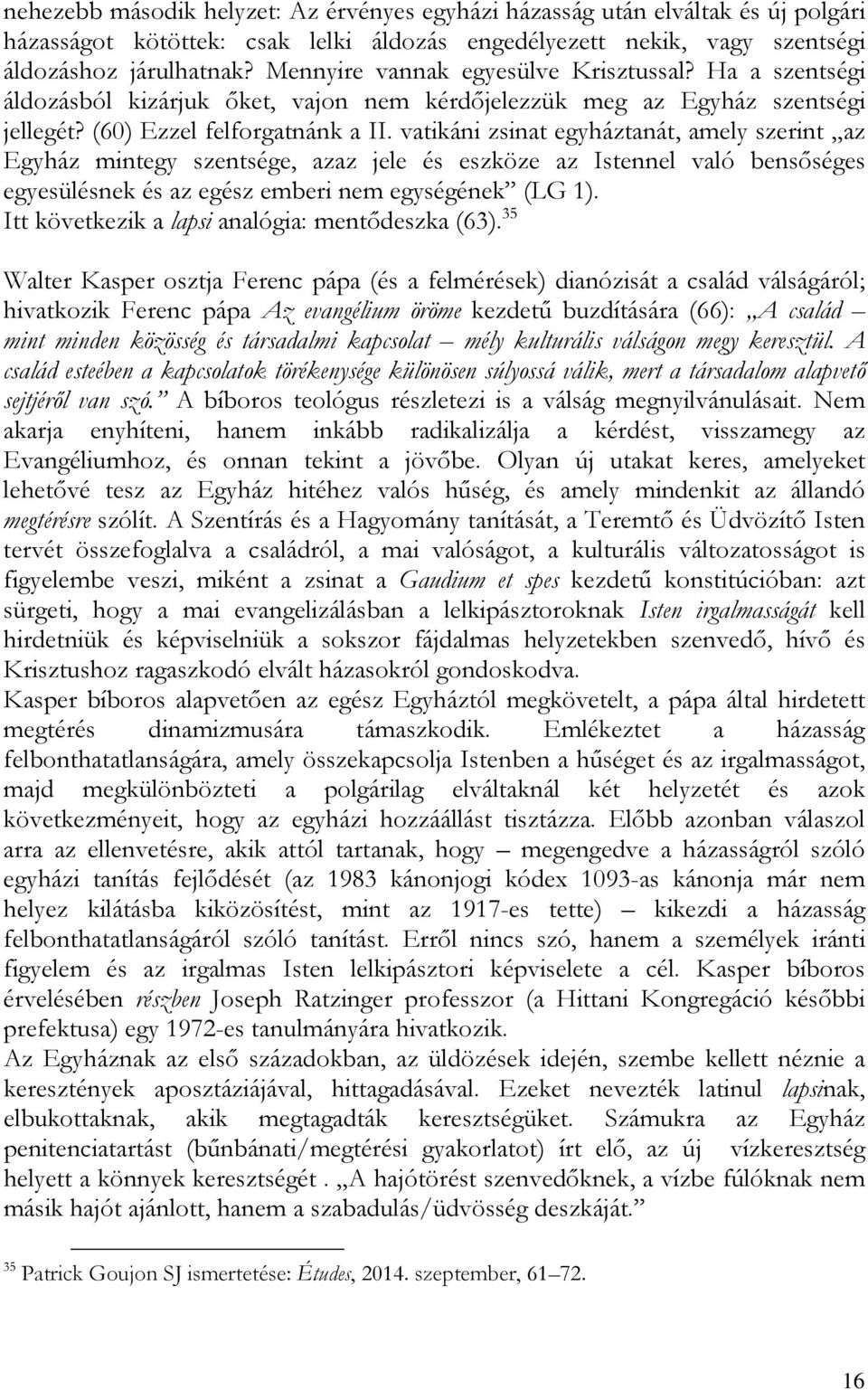 vatikáni zsinat egyháztanát, amely szerint az Egyház mintegy szentsége, azaz jele és eszköze az Istennel való bensőséges egyesülésnek és az egész emberi nem egységének (LG 1).