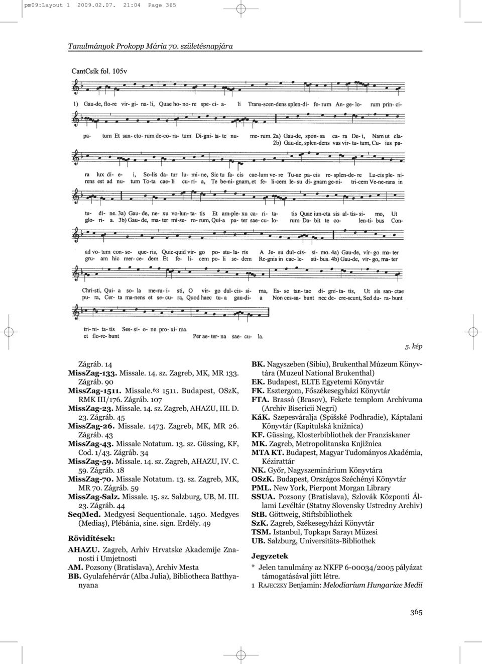 sz. Güssing, KF, Cod. 1/43. Zágráb. 34 MissZag-59. Missale. 14. sz. Zagreb, AHAZU, IV. C. 59. Zágráb. 18 MissZag-70. Missale Notatum. 13. sz. Zagreb, MK, MR 70. Zágráb. 59 MissZag-Salz. Missale. 15.