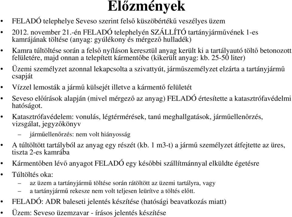 betonozott felületére, majd onnan a telepített kármentőbe (kikerült anyag: kb.