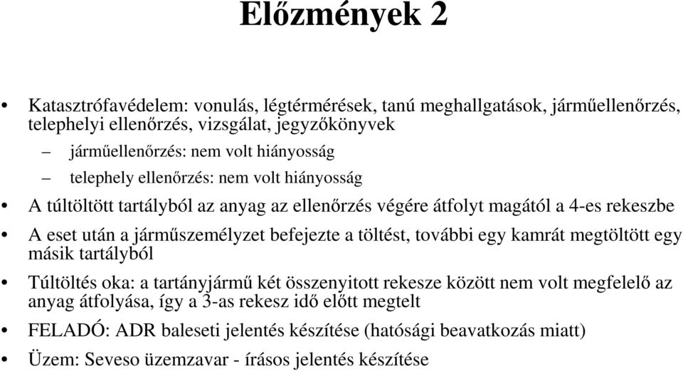 járműszemélyzet befejezte a töltést, további egy kamrát megtöltött egy másik tartályból Túltöltés oka: a tartányjármű két összenyitott rekesze között nem volt