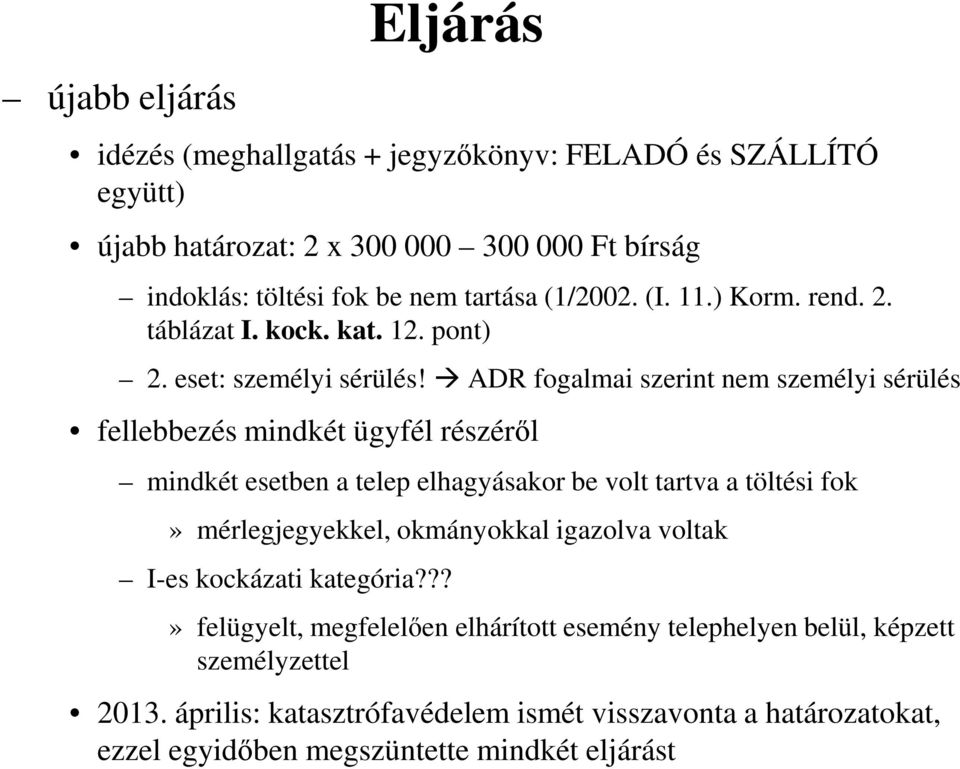 ADR fogalmai szerint nem személyi sérülés fellebbezés mindkét ügyfél részéről mindkét esetben a telep elhagyásakor be volt tartva a töltési fok» mérlegjegyekkel,