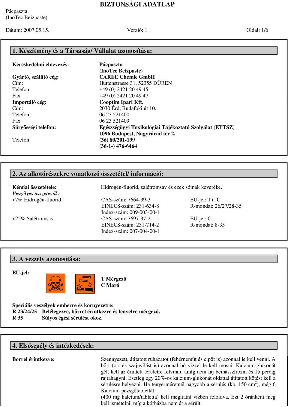 GmbH Hüttenstrasse 31, 52355 DÜREN +49 (0) 2421 20 49 45 +49 (0) 2421 20 49 47 Cooptim Ipari Kft. 2030 Érd, Budafoki út 10.