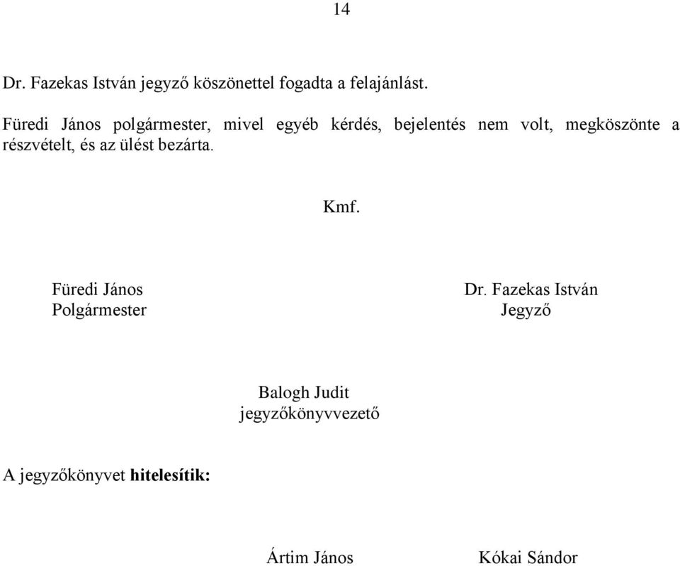 a részvételt, és az ülést bezárta. Kmf. Füredi János Polgármester Dr.