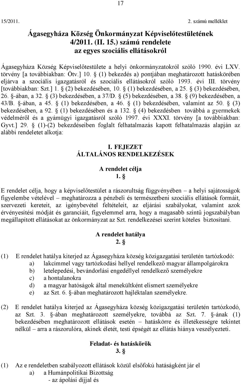törvény [továbbiakban: Szt.] 1. (2) bekezdésében, 10. (1) bekezdésében, a 25. (3) bekezdésében, 26. -ában, a 32. (3) bekezdésében, a 37/D. (5) bekezdésében, a 38. (9) bekezdésében, a 43/B.