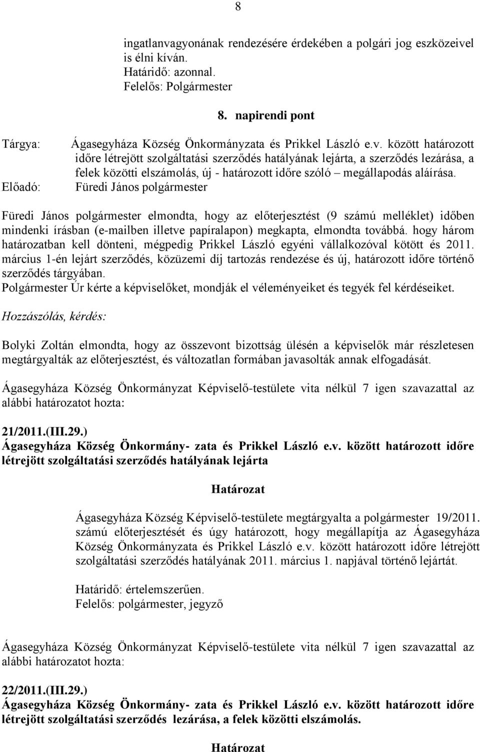 között határozott időre létrejött szolgáltatási szerződés hatályának lejárta, a szerződés lezárása, a felek közötti elszámolás, új - határozott időre szóló megállapodás aláírása.