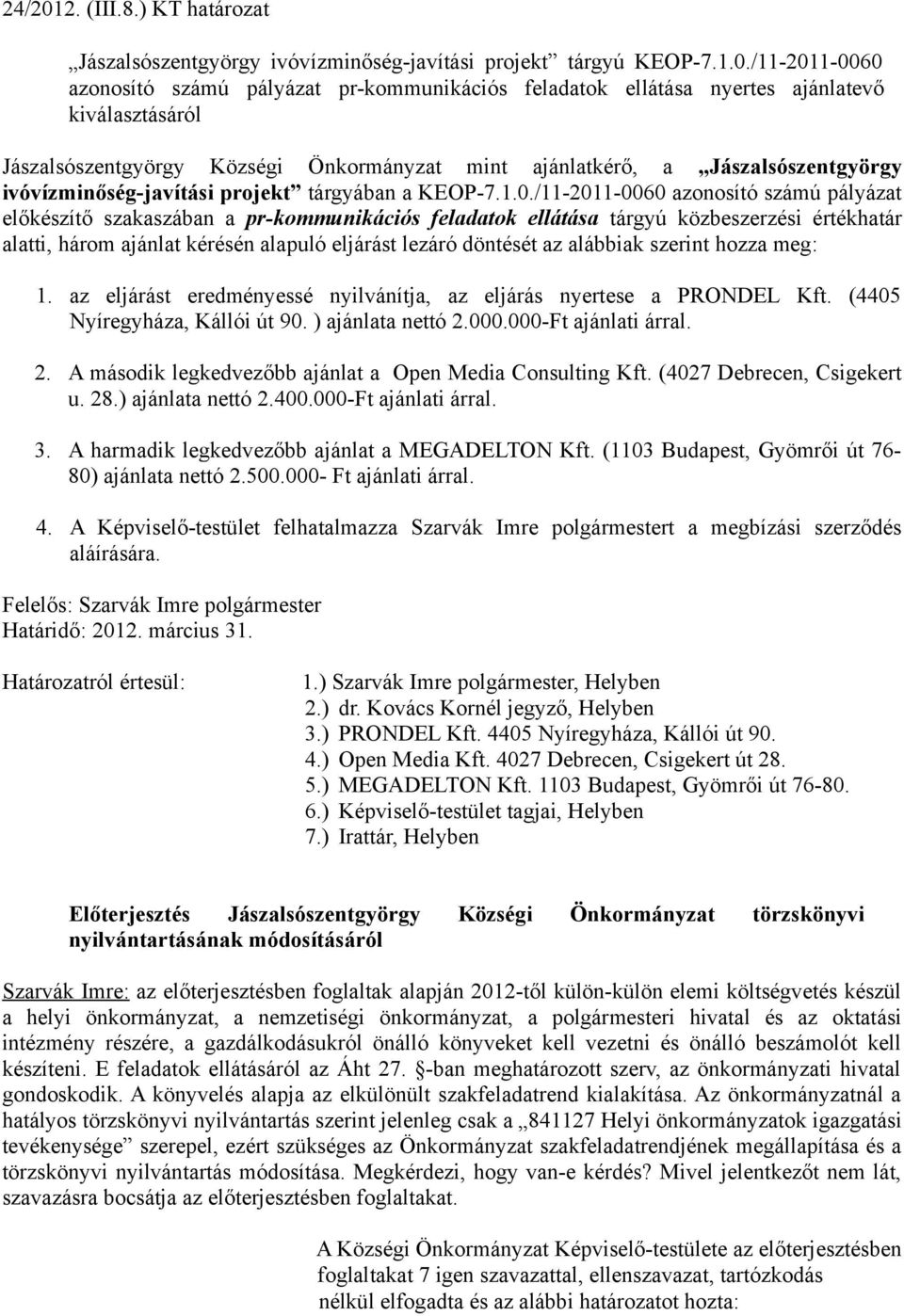 /11-2011-0060 azonosító számú pályázat pr-kommunikációs feladatok ellátása nyertes ajánlatevő kiválasztásáról Jászalsószentgyörgy Községi Önkormányzat mint ajánlatkérő, a Jászalsószentgyörgy