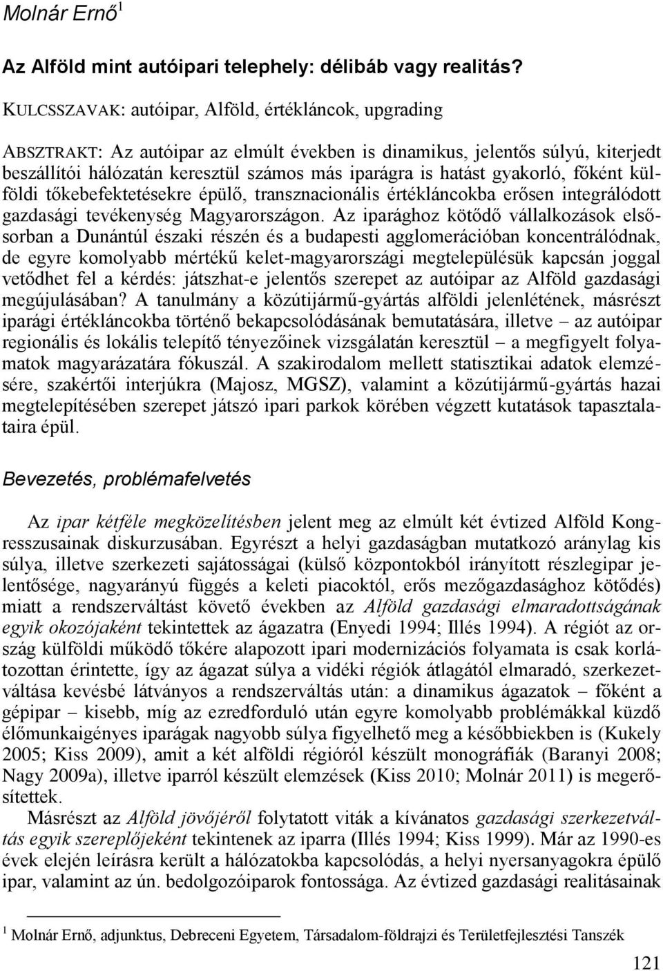 gyakorló, f ként külföldi t kebefektetésekre épül, transznacionális értékláncokba er sen integrálódott gazdasági tevékenység Magyarországon.