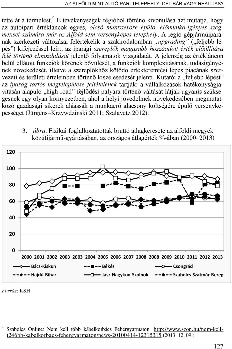 A régió gépjárműiparának szerkezeti változásai felértékelik a szakirodalomban upgrading ( feljebb lépés ) kifejezéssel leírt, az iparági szerepl k magasabb hozzáadott érték el állítása felé történ