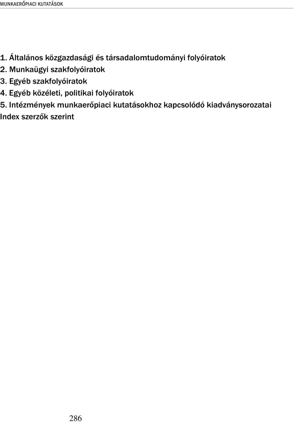 Munkaügyi szakfolyóiratok 3. Egyéb szakfolyóiratok 4.