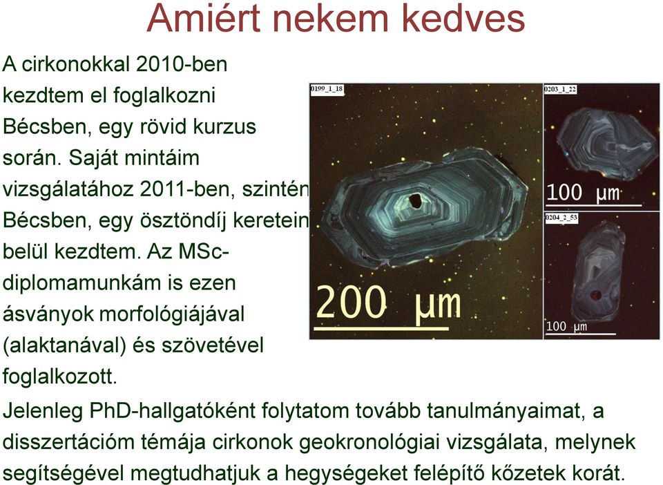 Az MScdiplomamunkám is ezen ásványok morfológiájával (alaktanával) és szövetével foglalkozott.