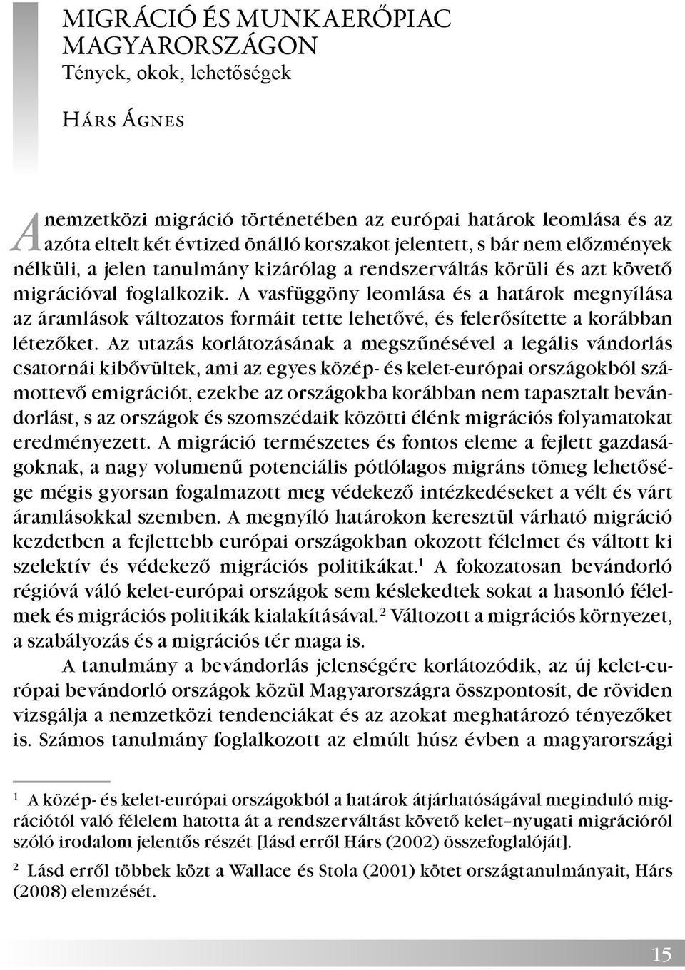 A vasfüggöny leomlása és a határok megnyílása az áramlások változatos formáit tette lehetővé, és felerősítette a korábban létezőket.