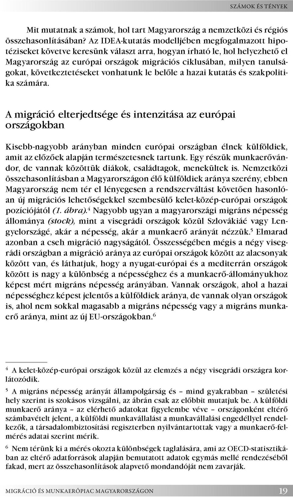 következtetéseket vonhatunk le belőle a hazai kutatás és szakpolitika számára.
