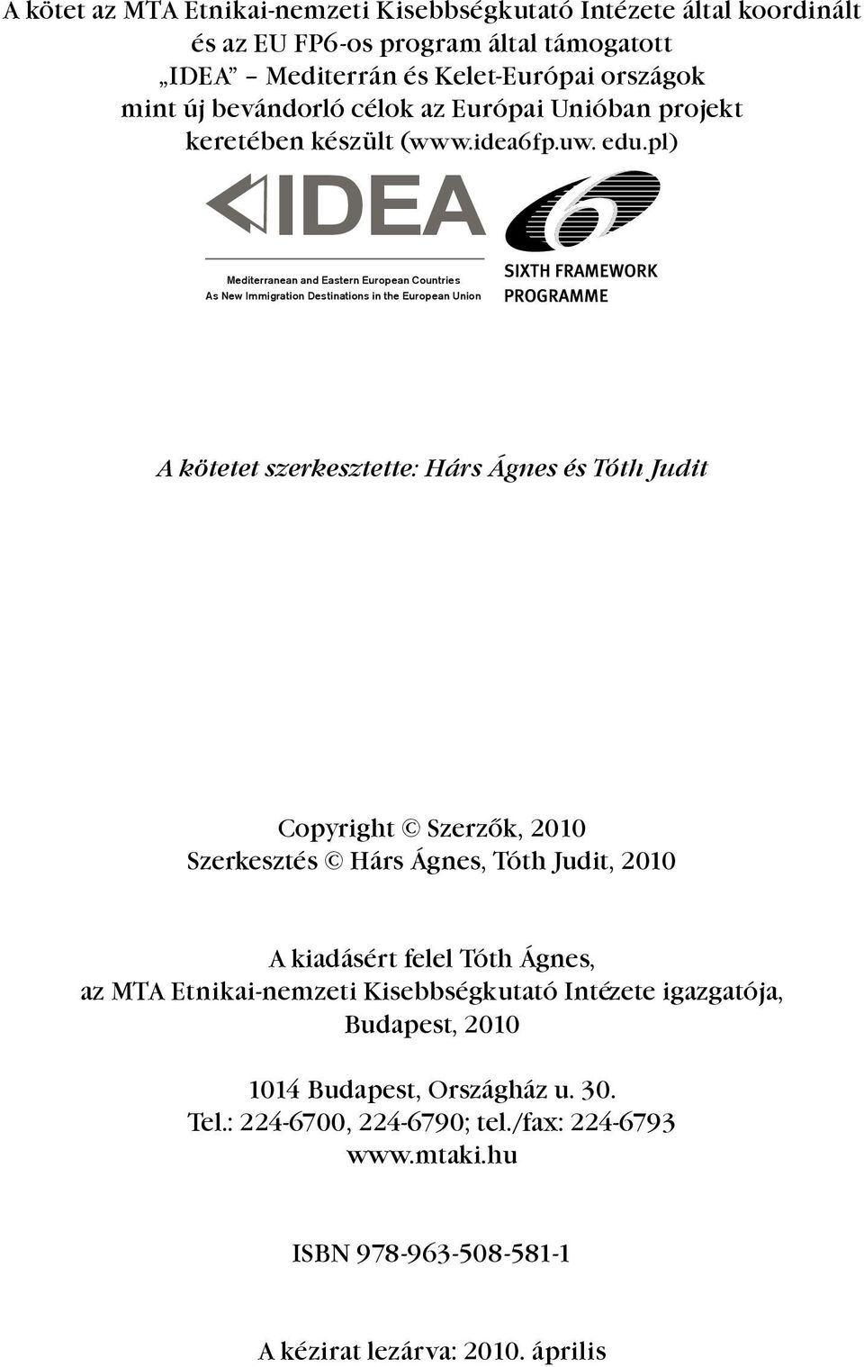 pl) IDEA Mediterranean and Eastern European Countries As New Immigration Destinations in the European Union A kötetet szerkesztette: Hárs Ágnes és Tóth Judit Copyright Szerzők,