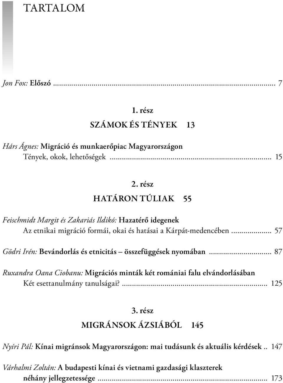 .. 57 Gödri Irén: Bevándorlás és etnicitás összefüggések nyomában.