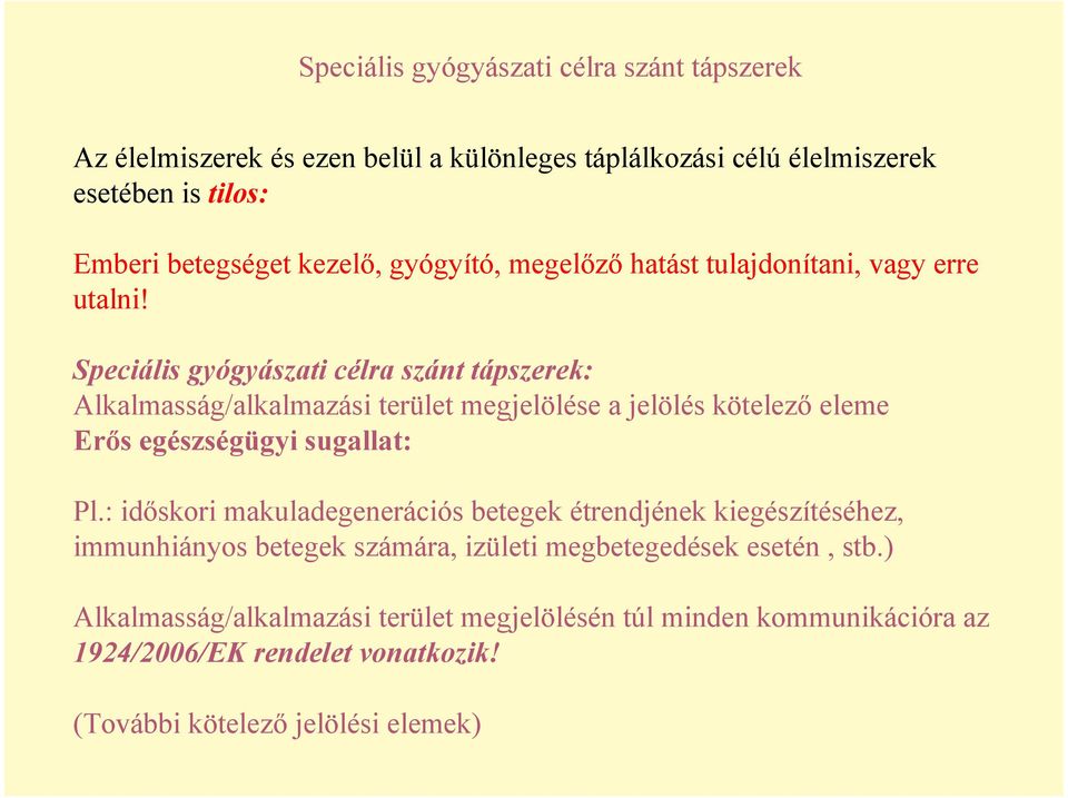 Speciális gyógyászati célra szánt tápszerek: Alkalmasság/alkalmazási terület megjelölése a jelölés kötelezı eleme Erıs egészségügyi sugallat: Pl.