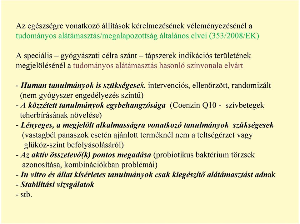 közzétett tanulmányok egybehangzósága (Coenzin Q10 - szívbetegek teherbírásának növelése) - Lényeges, a megjelölt alkalmasságra vonatkozó tanulmányok szükségesek (vastagbél panaszok esetén ajánlott