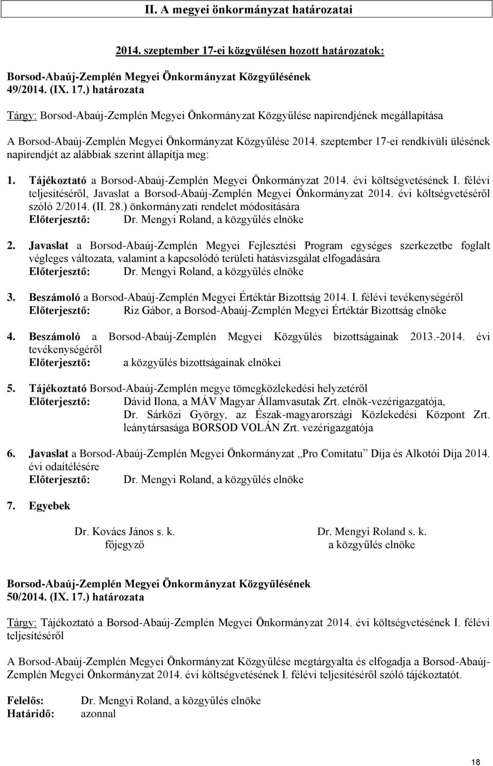 ) határozata Tárgy: Borsod-Abaúj-Zemplén Megyei Önkormányzat Közgyűlése napirendjének megállapítása A Borsod-Abaúj-Zemplén Megyei Önkormányzat Közgyűlése 2014.