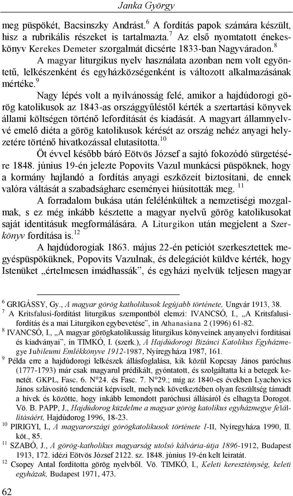 8 A magyar liturgikus nyelv használata azonban nem volt egyöntetű, lelkészenként és egyházközségenként is változott alkalmazásának mértéke.