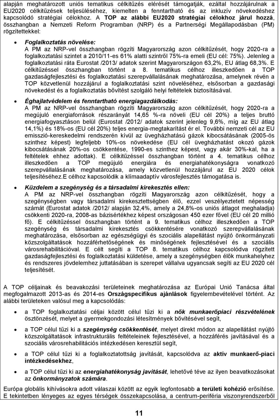 A TOP az alábbi EU2020 stratégiai célokhoz járul hozzá, összhangban a Nemzeti Reform Programban (NRP) és a Partnerségi Megállapodásban (PM) rögzítettekkel: Foglalkoztatás növelése: A PM az NRP-vel