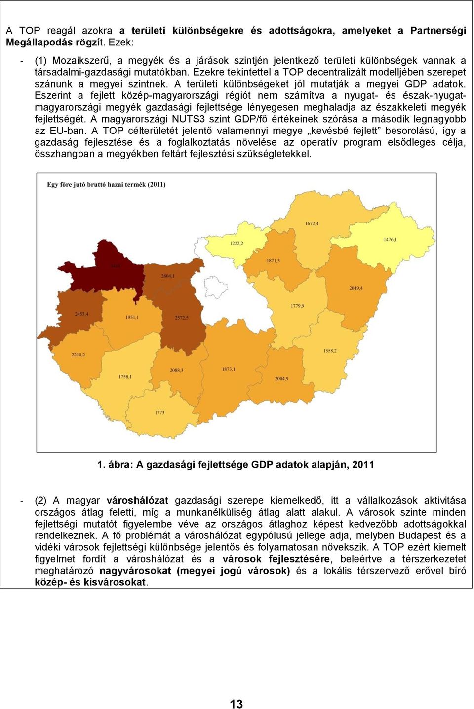 Ezekre tekintettel a TOP decentralizált modelljében szerepet szánunk a megyei szintnek. A területi különbségeket jól mutatják a megyei GDP adatok.