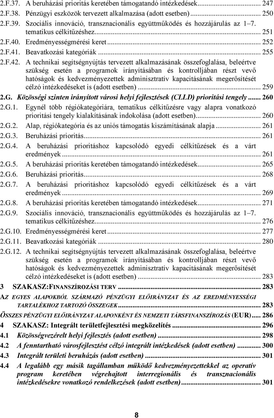 A technikai segítségnyújtás tervezett alkalmazásának összefoglalása, beleértve szükség esetén a programok irányításában és kontrolljában részt vevő hatóságok és kedvezményezettek adminisztratív