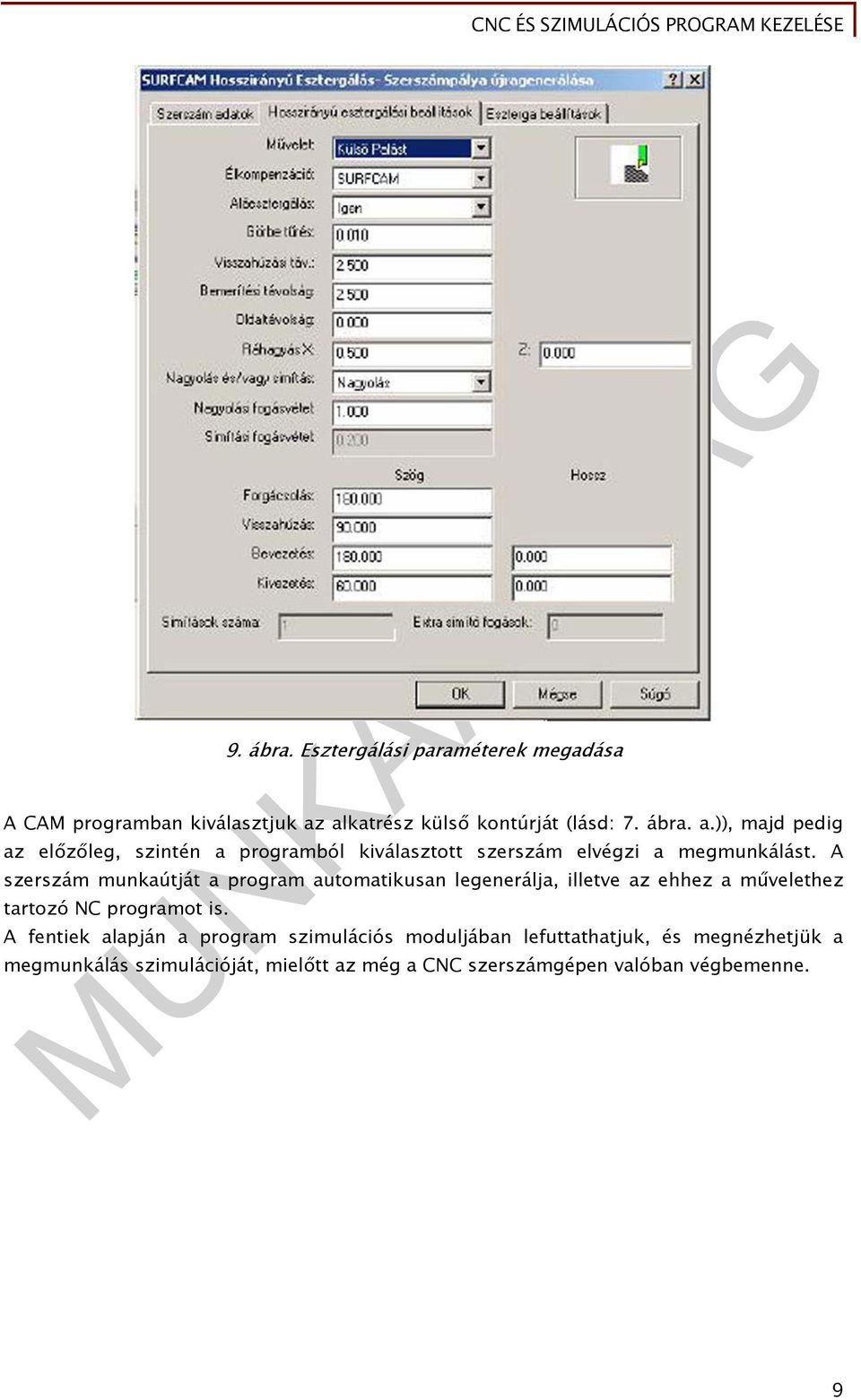 )), majd pedig az előzőleg, szintén a programból kiválasztott szerszám elvégzi a megmunkálást.