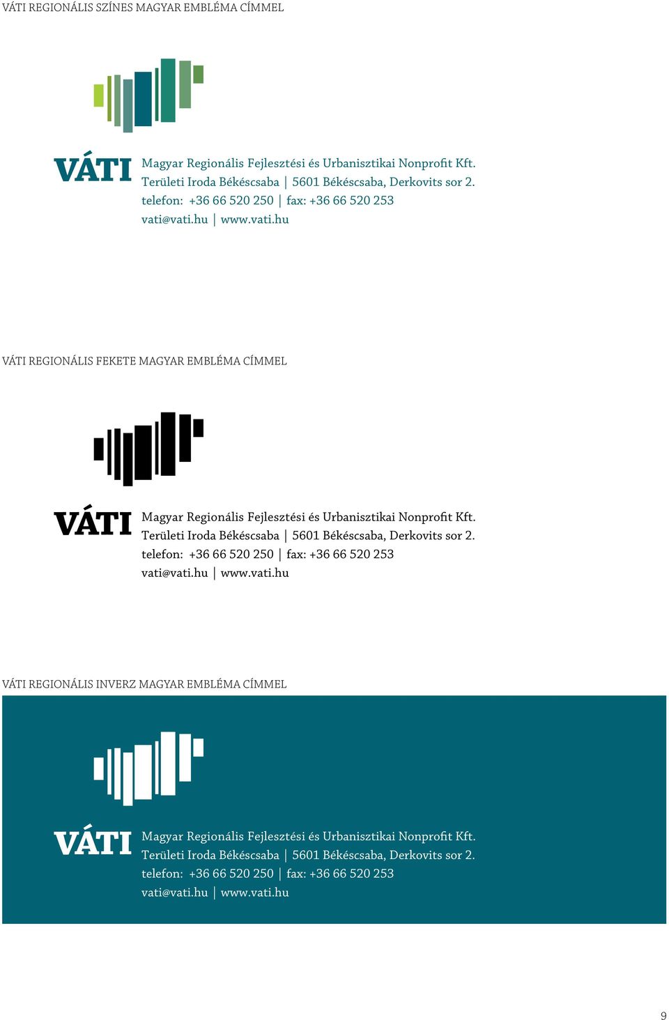 telefon: +36 66 520 250 fax: +36 66 520 253 REGIONÁLIS FEKETE MAGYAR EMBLÉMA CÍMMEL Magyar Regionális Fejlesztési és Urbanisztikai Nonprofit Kft.