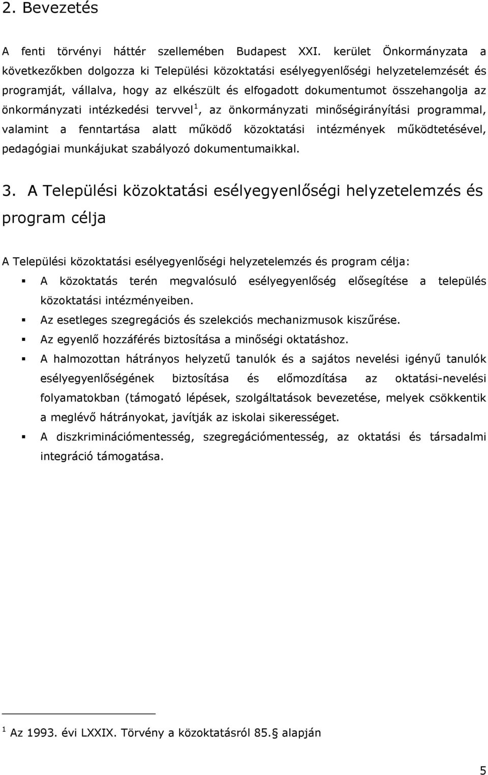 önkormányzati intézkedési tervvel 1, az önkormányzati minőségirányítási programmal, valamint a fenntartása alatt működő közoktatási intézmények működtetésével, pedagógiai munkájukat szabályozó