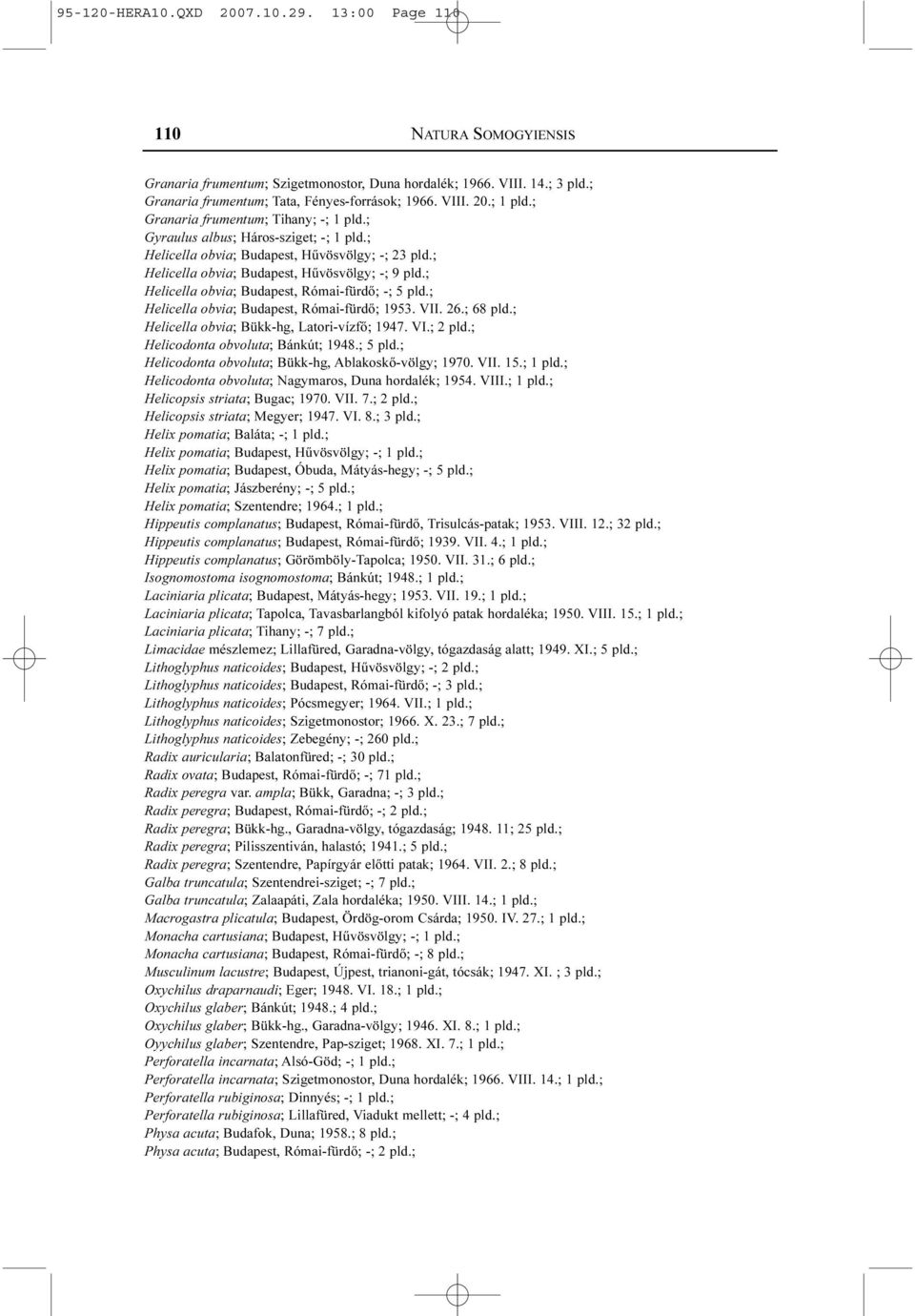 ; Helicella obvia; Budapest, Római-fürdõ; -; 5 pld.; Helicella obvia; Budapest, Római-fürdõ; 1953. VII. 26.; 68 pld.; Helicella obvia; Bükk-hg, Latori-vízfõ; 1947. VI.; 2 pld.