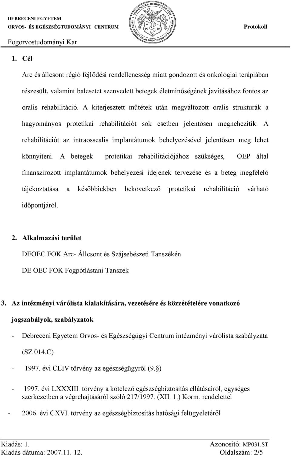 A rehabilitációt az intraossealis implantátumok behelyezésével jelentősen meg lehet könnyíteni.