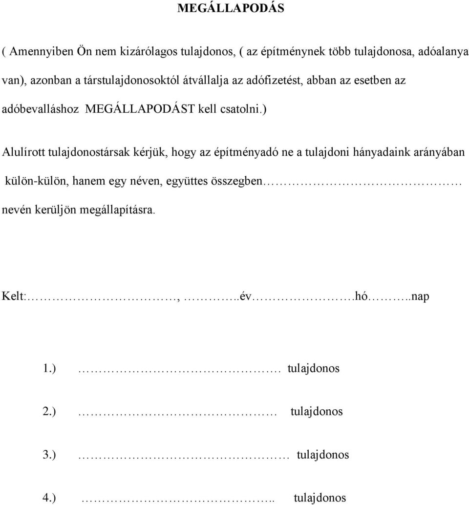 ) Alulírott tulajdonostársak kérjük, hogy az építményadó ne a tulajdoni hányadaink arányában külön-külön, hanem egy