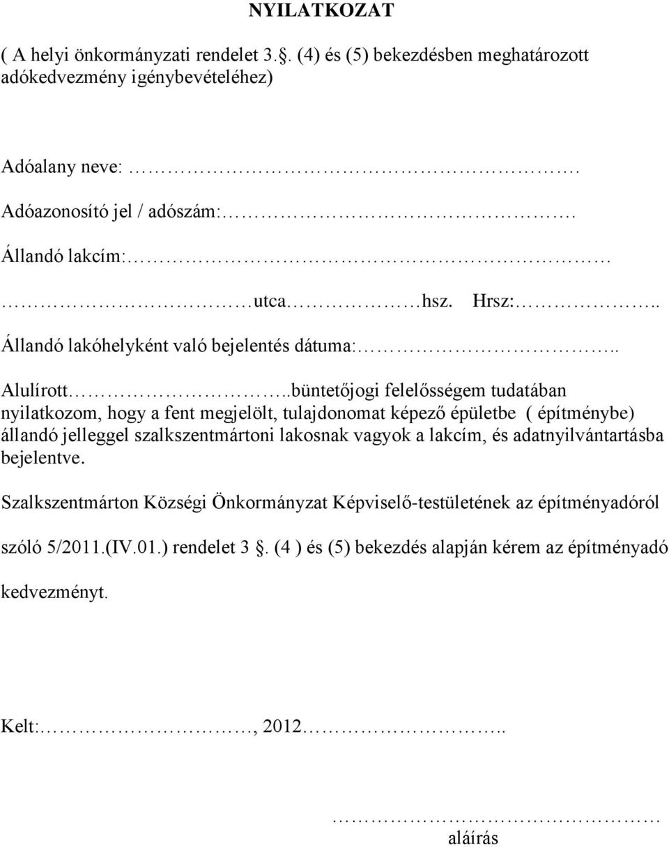 .büntetőjogi felelősségem tudatában nyilatkozom, hogy a fent megjelölt, tulajdonomat képező épületbe ( építménybe) állandó jelleggel szalkszentmártoni lakosnak