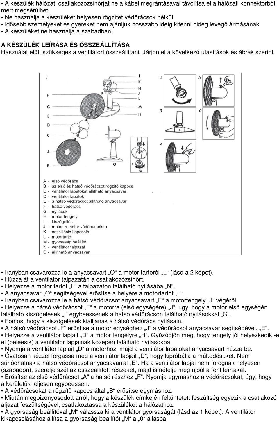 A KÉSZÜLÉK LEÍRÁSA ÉS ÖSSZEÁLLÍTÁSA Használat előtt szükséges a ventilátort összeállítani. Járjon el a következő utasítások és ábrák szerint.