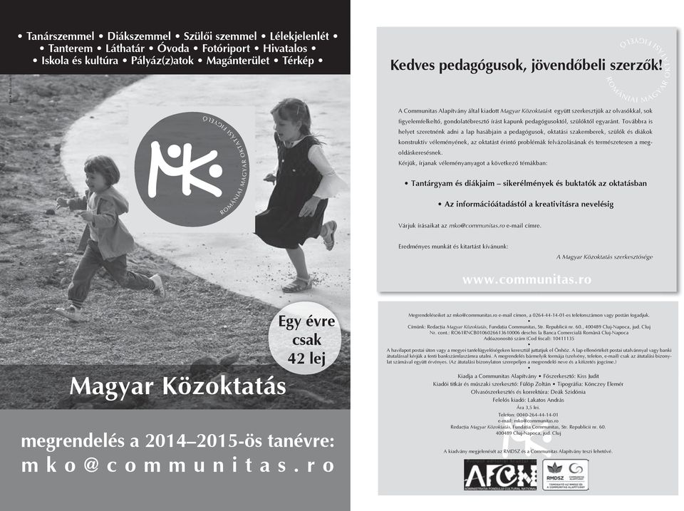 A Communitas Alapítvány által kiadott Magyar Közoktatást együtt szerkesztjük az olvasókkal, sok ROMÁNIAI MAGYAR OKTATÁSI FIGYELŐ ROMÁNIAI MAGYAR OKTATÁSI FIGYELŐ figyelemfelkeltő, gondolatébresztő
