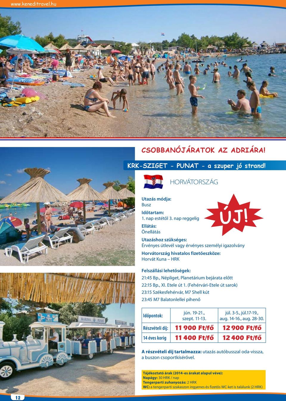 , Népliget, Planetárium bejárata előtt 22:15 Bp., XI. Etele út 1. (Fehérvári-Etele út sarok) 23:15 Székesfehérvár, M7 Shell kút 23:45 M7 Balatonlellei pihenő Időpontok: jún. 19-21., szept. 11-13. ÚJ!