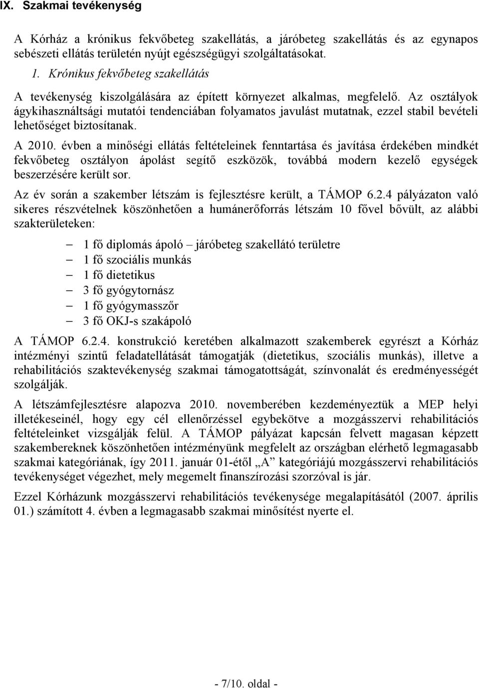 Az osztályok ágykihasználtsági mutatói tendenciában folyamatos javulást mutatnak, ezzel stabil bevételi lehetőséget biztosítanak. A 2010.