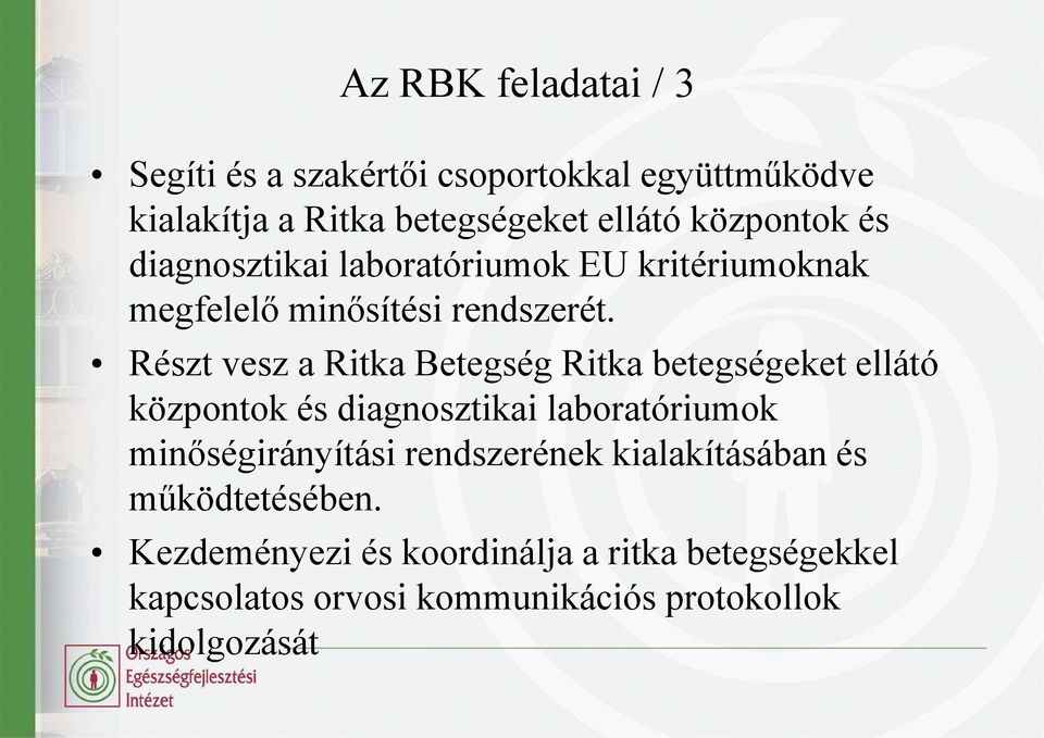 Részt vesz a Ritka Betegség Ritka betegségeket ellátó központok és diagnosztikai laboratóriumok minőségirányítási