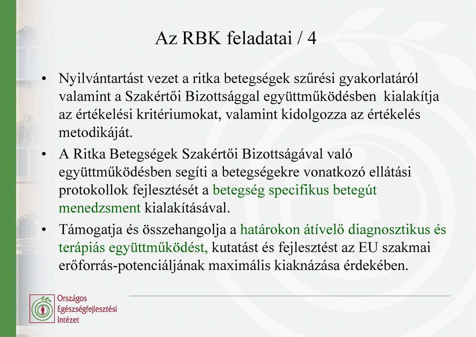 A Ritka Betegségek Szakértői Bizottságával való együttműködésben segíti a betegségekre vonatkozó ellátási protokollok fejlesztését a betegség