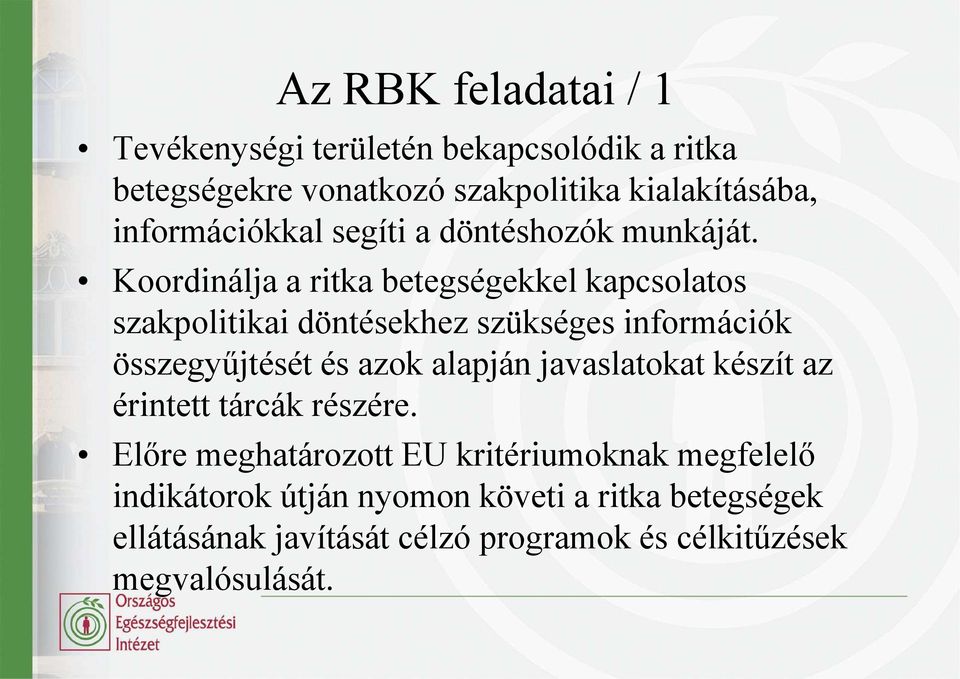 Koordinálja a ritka betegségekkel kapcsolatos szakpolitikai döntésekhez szükséges információk összegyűjtését és azok alapján