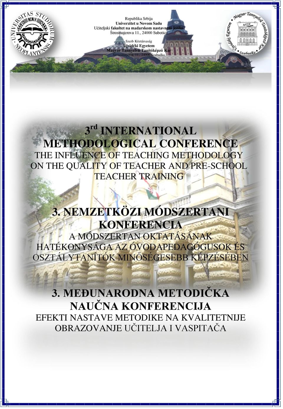 , 24000 Szabadka 3 rd INTERNATIONAL METHODOLOGICAL CONFERENCE THE INFLUENCE OF TEACHING METHODOLOGY ON THE QUALITY OF TEACHER AND PRE-SCHOOL TEACHER