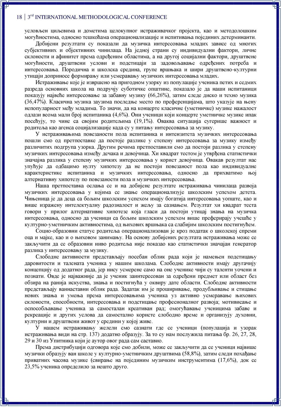 На једној страни су индивидуални фактори, личне склоности и афинитет према одређеним областима, а на другој социјални фактори, друштвене могућности, друштвени услови и подстицаји за задовољавање