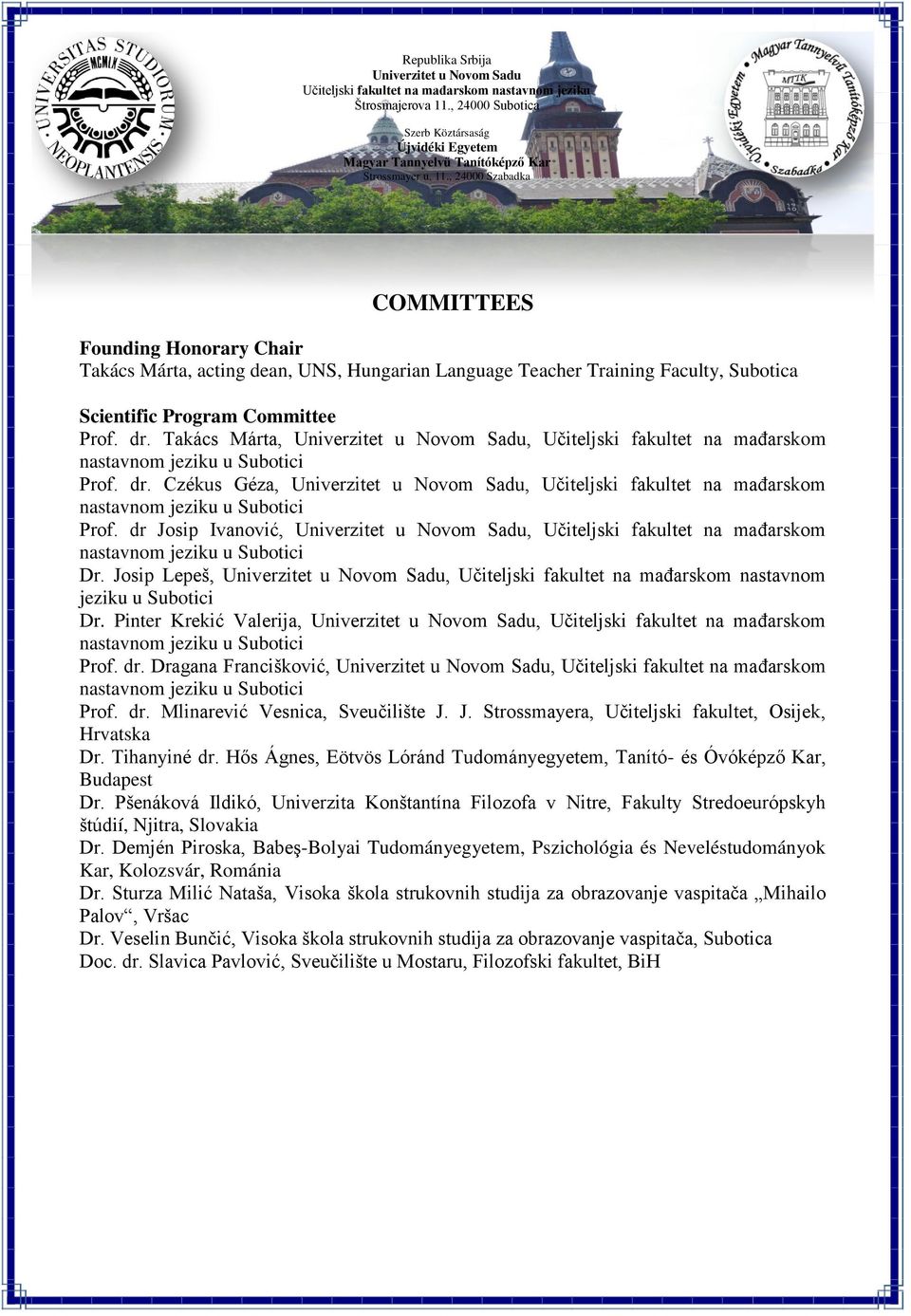 , 24000 Szabadka COMMITTEES Founding Honorary Chair Takács Márta, acting dean, UNS, Hungarian Language Teacher Training Faculty, Subotica Scientific Program Committee Prof. dr.
