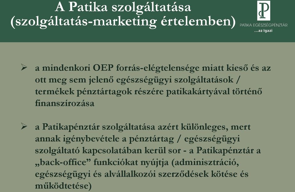 szolgáltatása azért különleges, mert annak igénybevétele a pénztártag / egészségügyi szolgáltató kapcsolatában kerül sor - a