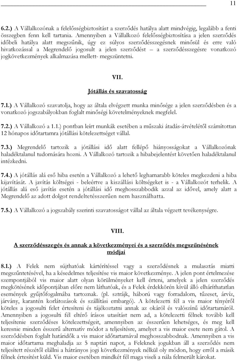 szerződést a szerződésszegésre vonatkozó jogkövetkezmények alkalmazása mellett- megszüntetni. VII. Jótállás és szavatosság 7.1.