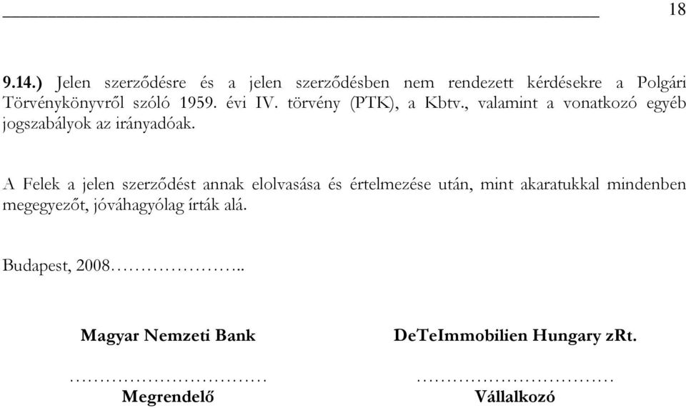 1959. évi IV. törvény (PTK), a Kbtv., valamint a vonatkozó egyéb jogszabályok az irányadóak.