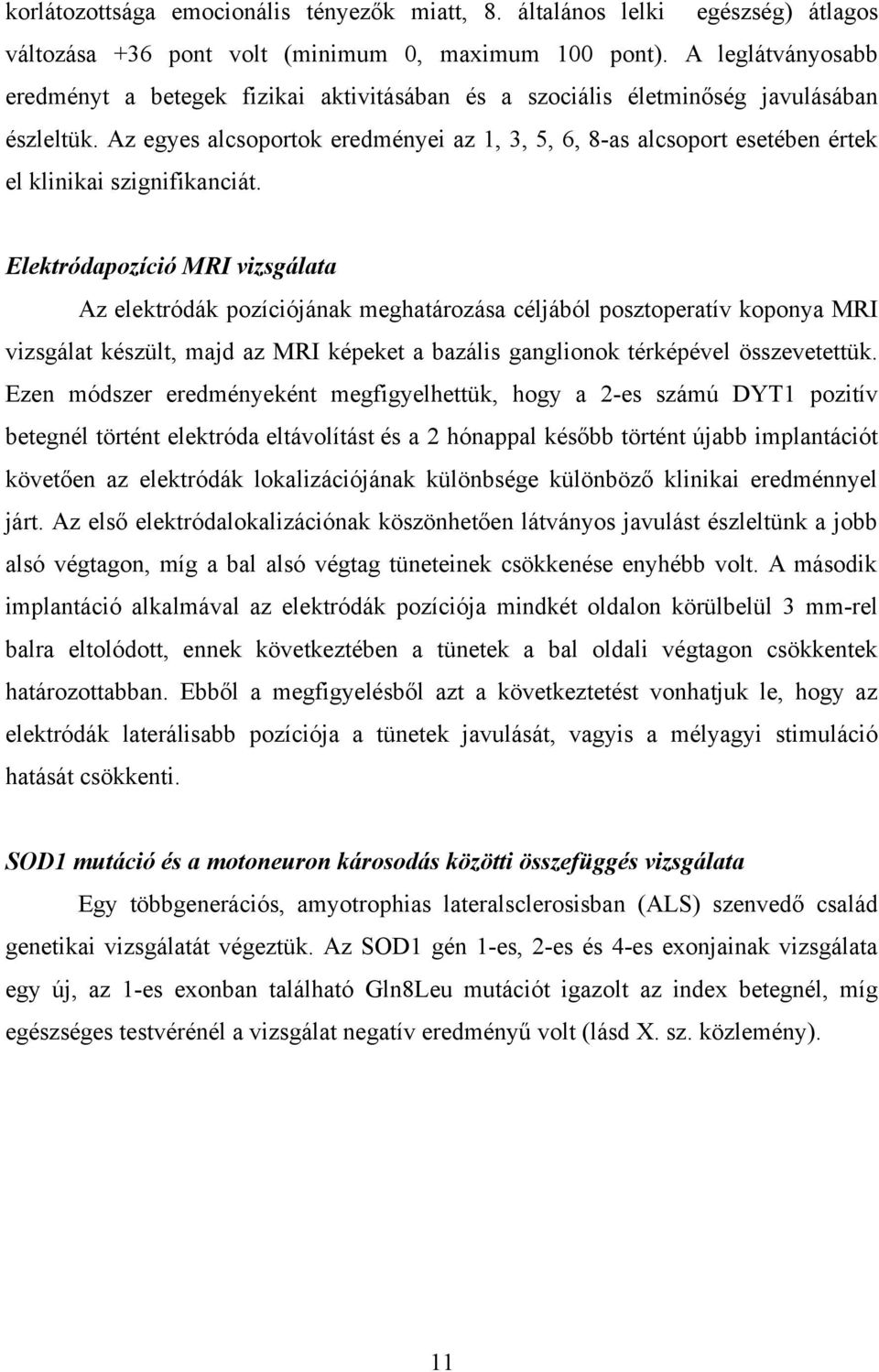 Az egyes alcsoportok eredményei az 1, 3, 5, 6, 8-as alcsoport esetében értek el klinikai szignifikanciát.